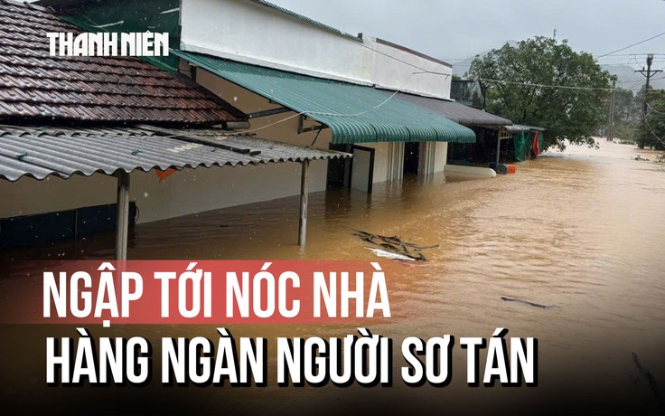 Nhà dân ở chiến khu xưa Ba Lòng ngập tới nóc, cả ngàn người sơ tán