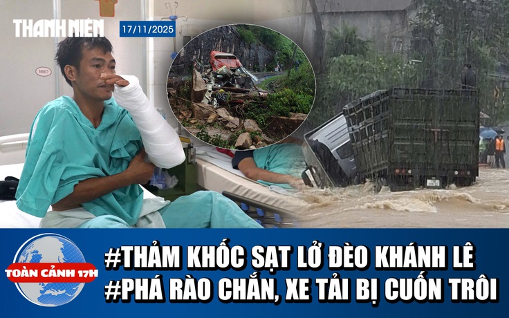 Toàn cảnh 17h: Nhân chứng sống sót vụ sạt lở đèo Khánh Lê | Phá rào chắn vượt ngầm, tài xế bị cuốn trôi