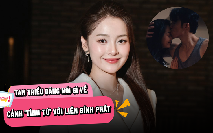 Tam Triều Dâng nói gì về cảnh ‘tình tứ’ với Liên Bỉnh Phát