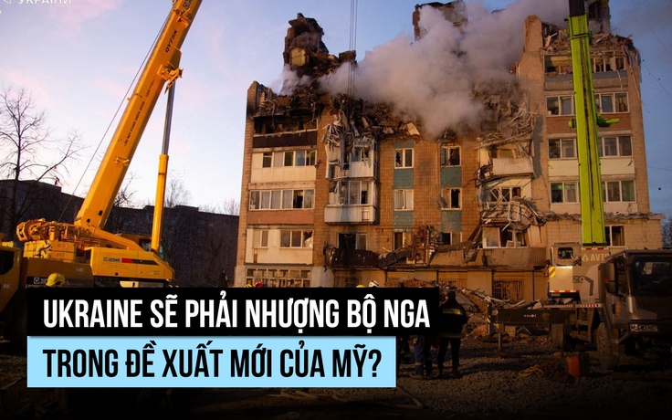 Ukraine sẽ phải nhượng bộ Nga trong đề xuất mới của Mỹ?