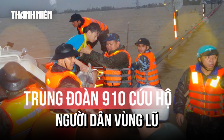 Trung đoàn 910 đưa hơn 600 người dân vùng lũ Đắk Lắk đến nơi an toàn