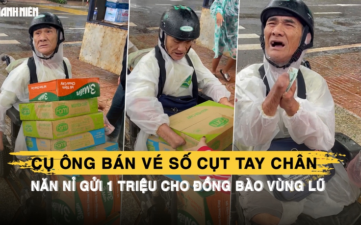 Nghẹn lòng cụ ông bán vé số cụt tay chân, năn nỉ gửi 1 triệu đồng cho đồng bào vùng lũ