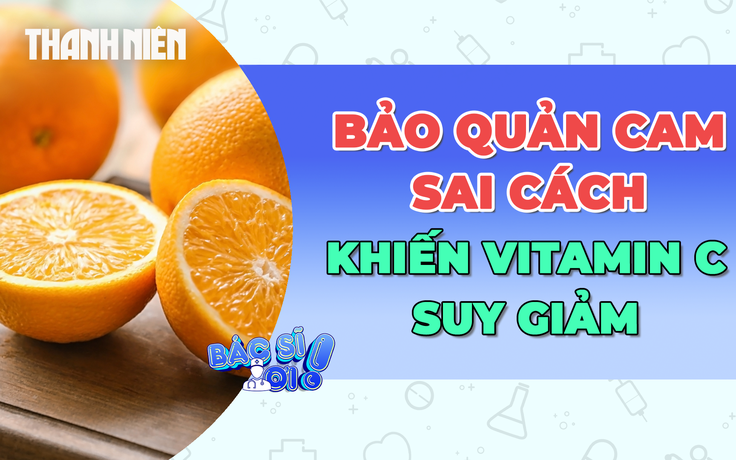 Lưu ý bảo quản cam sai cách có thể làm vitamin C suy giảm!