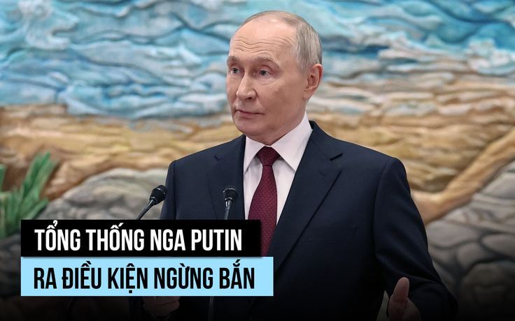 Tổng thống Putin ra điều kiện ngừng bắn với Ukraine