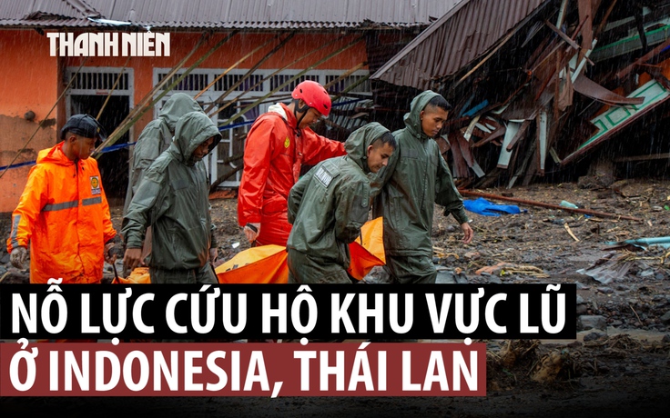 Lũ lụt Indonesia, Thái Lan: Số người chết tăng cao, nỗ lực cứu hộ tiếp tục