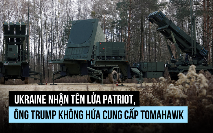 Ukraine nhận thêm tổ hợp Patriot, ông Trump không hứa cung cấp Tomahawk