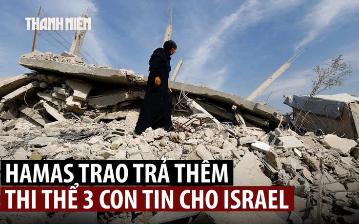 Hamas trả thêm 3 thi thể, thỏa thuận ngừng bắn với Israel vẫn bấp bênh