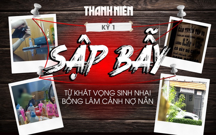 [ĐIỀU TRA] Sập bẫy – Kỳ 1: Từ khát vọng sinh nhai bỗng lâm cảnh nợ nần