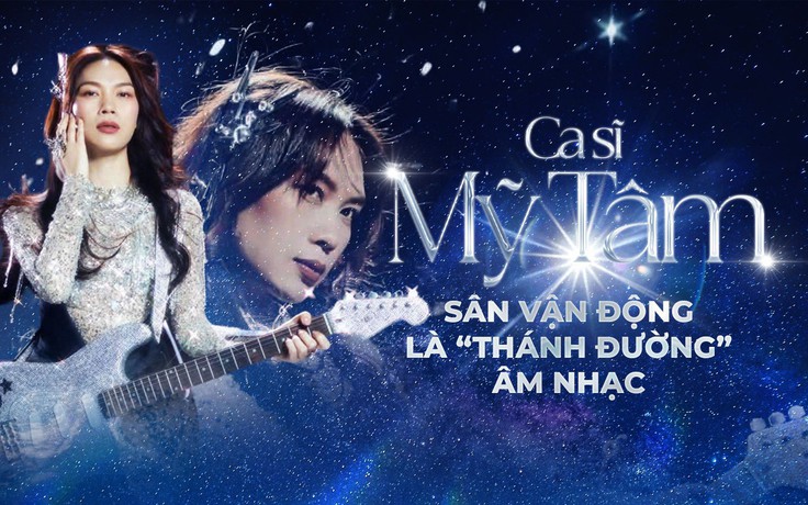 Ca sĩ Mỹ Tâm: Sân vận động là “thánh đường” âm nhạc