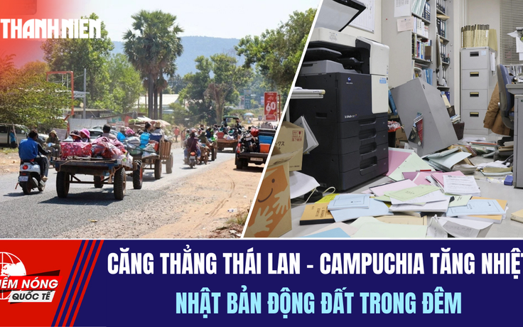 Tiêu điểm quốc tế 10.12: Căng thẳng Thái Lan - Campuchia tăng nhiệt | Nhật Bản động đất trong đêm