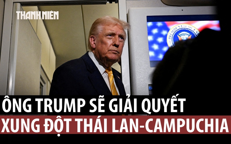 Ông Trump nói sẽ gọi điện thoại để ngăn chặn giao tranh Thái Lan - Campuchia