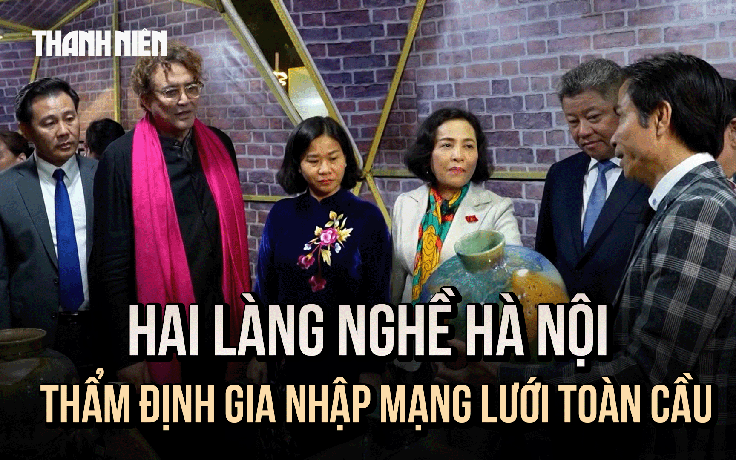 Hai làng nghề Hà Nội được thẩm định gia nhập mạng lưới toàn cầu