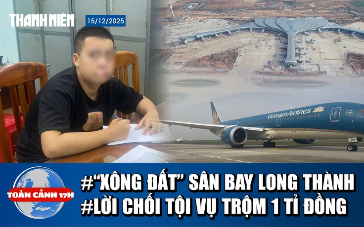 Toàn cảnh 17h: Hé lộ máy bay vừa hạ cánh sân bay Long Thành | Trộm 1 tỉ đồng của người bán bánh xèo