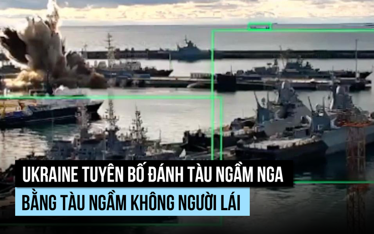 Ukraine tuyên bố vào tận cảng Nga đánh tàu ngầm