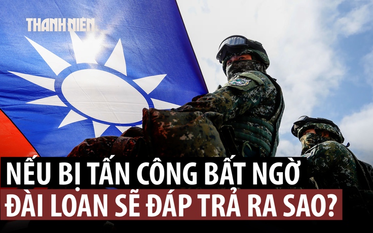 Đài Loan sẽ phản ứng ra sao nếu Trung Quốc tấn công bất ngờ?