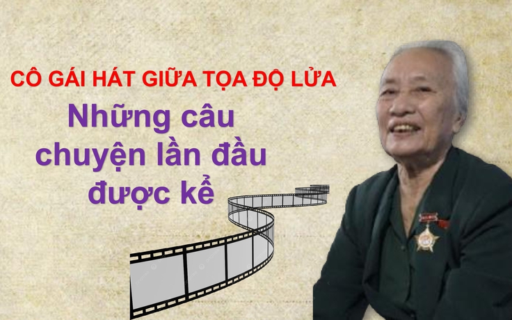 Cô gái hát giữa ‘tọa độ lửa’: Những câu chuyện lần đầu được kể