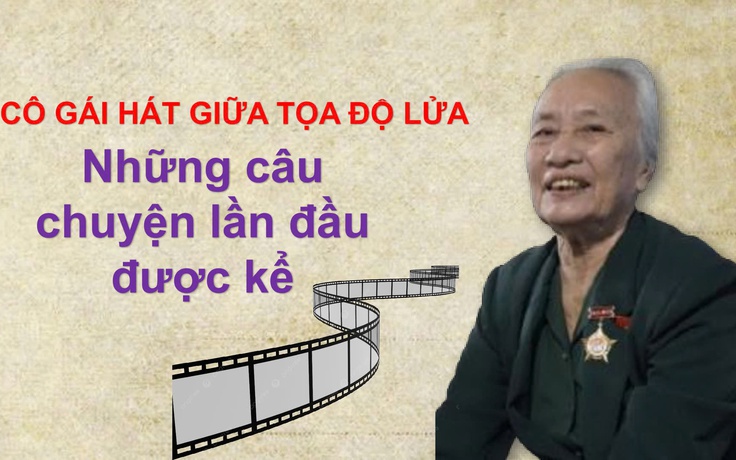 Thời hoa lửa: Cô gái hát giữa tọa độ lửa - Những câu chuyện lần đầu được kể