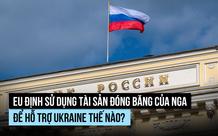 EU định dùng tài sản Nga để hỗ trợ Ukraine thế nào?