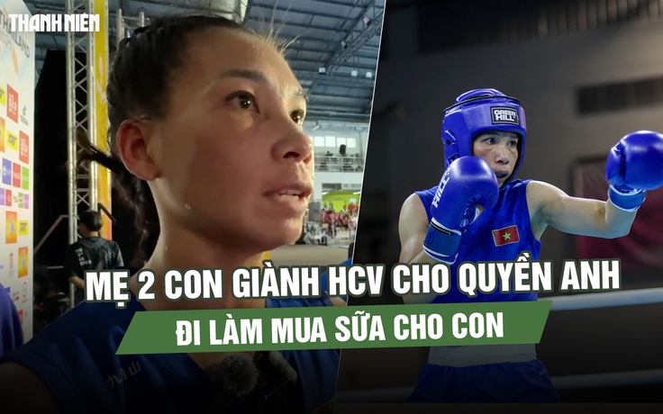 Mẹ 2 con giành HCV cho quyền anh SEA Games: Đi làm mua sữa cho con