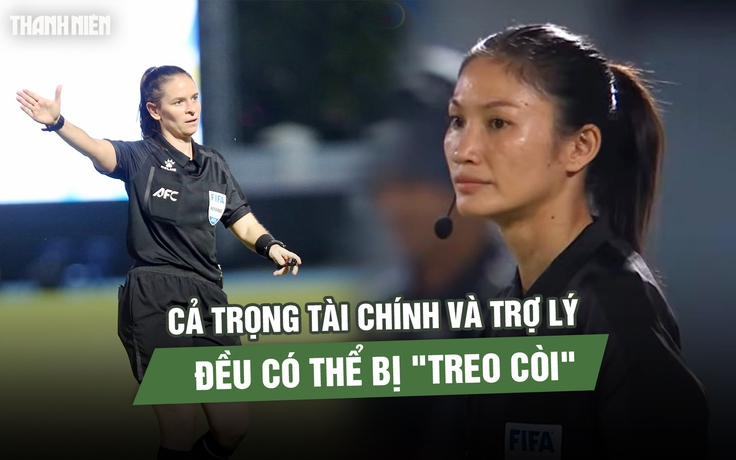Trọng tài chính và trợ lý chung kết bóng đá nữ SEA Games có thể bị ‘treo còi’ ở Asian Cup 2026