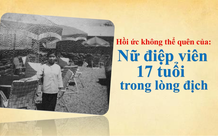 Thời hoa lửa: Hồi ức không thể quên của nữ điệp viên 17 tuổi trong lòng địch