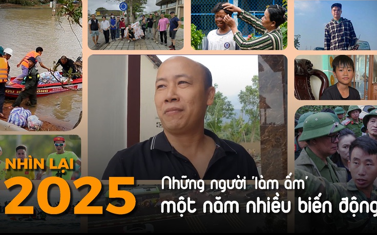 Nhìn lại 2025: Những con người 'làm ấm' một năm nhiều biến động