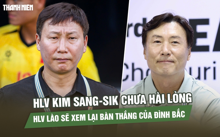 HLV Kim Sang-sik chưa hài lòng trận mở màn, HLV U.23 Lào sẽ xem lại bàn thắng của Đình Bắc