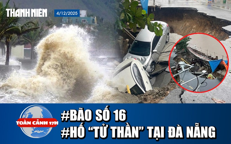 Toàn cảnh 17h: Biển đông lại sắp có bão số 16? | Lý giải nguyên nhân ‘hố tử thần’ tại Đà Nẵng