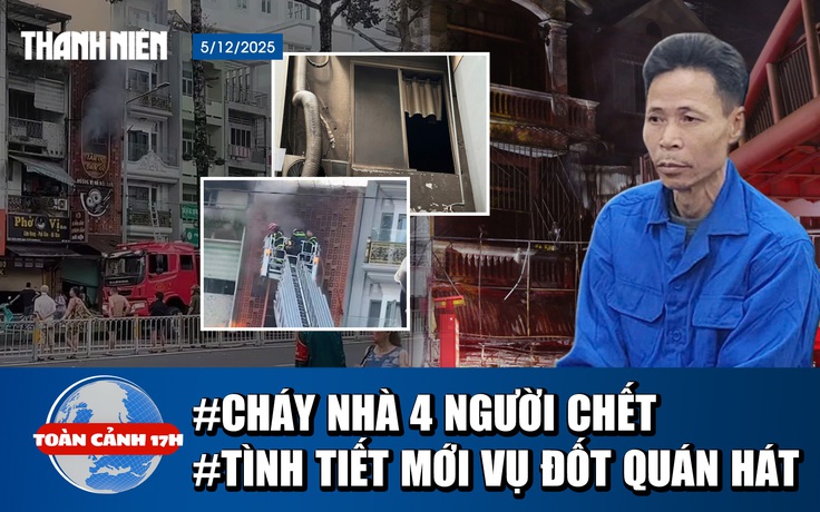 Toàn cảnh 17h: Điều tra vụ cháy ‘kinh hoàng’ ở TP.HCM | Tình tiết mới bất ngờ vụ tạt xăng đốt quán hát