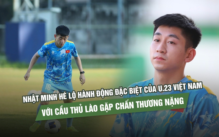 Nhật Minh hé lộ hành động đặc biệt của U.23 Việt Nam với cầu thủ Lào gặp chấn thương nặng