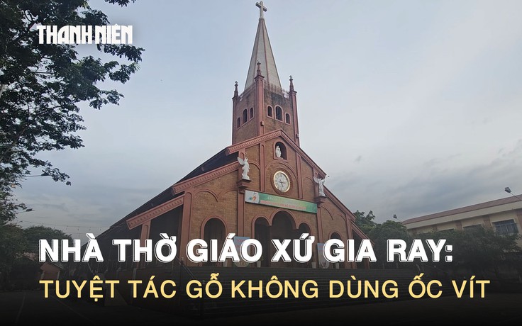 Khám phá Nhà thờ Giáo xứ Gia Ray: Tuyệt tác gỗ không dùng ốc vít