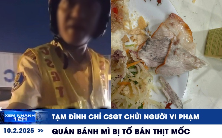 Xem nhanh 12h: Tạm đình chỉ CSGT chửi người vi phạm | Quán bánh mì bị tố bán thịt mốc