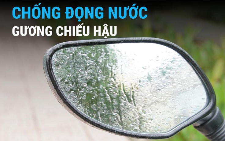 2 mẹo chống đọng nước trên gương chiếu hậu ô tô, xe máy khi trời mưa