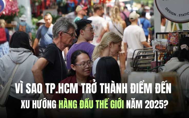 Vì sao TP.HCM trở thành điểm đến xu hướng hàng đầu thế giới năm 2025?