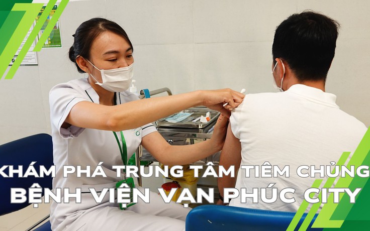 Bệnh viện Vạn Phúc City ra mắt trung tâm tiêm chủng hiện đại phục vụ người dân