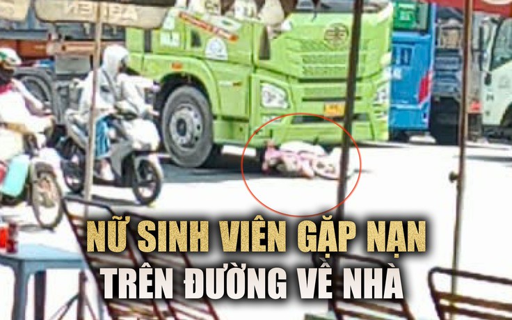 Nữ sinh viên năm nhất gặp thảm kịch khi cách nhà khoảng 1 km