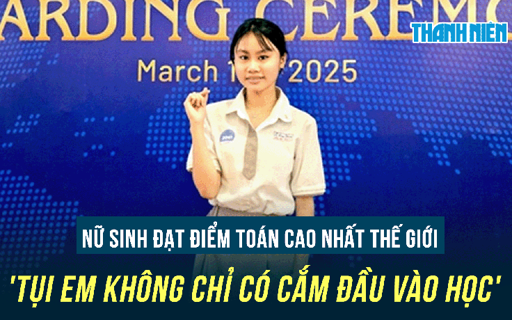 Nữ sinh đạt điểm toán cao nhất thế giới: 'Tụi em không chỉ có cắm đầu vào học'