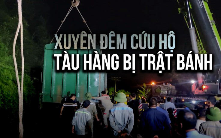 Xuyên đêm cứu hộ tàu hàng bị trật bánh khỏi đường ray