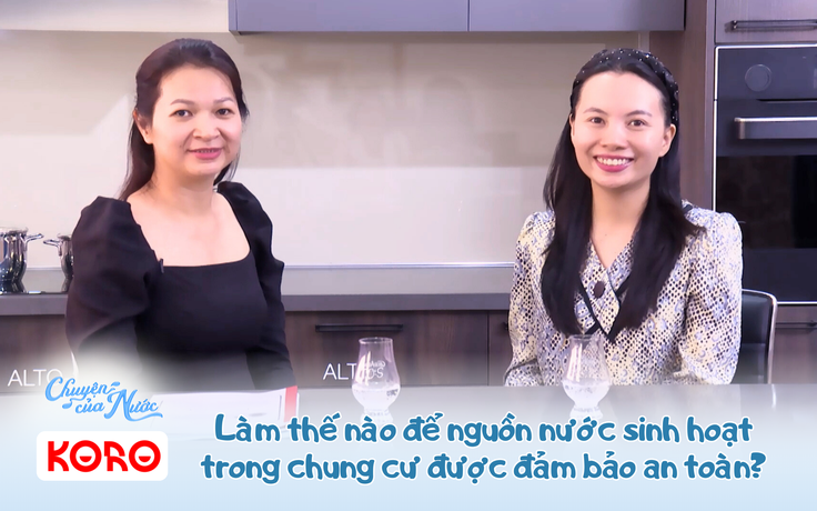 Chuyện của nước số 42: Làm thế nào để nguồn nước sinh hoạt trong chung cư an toàn