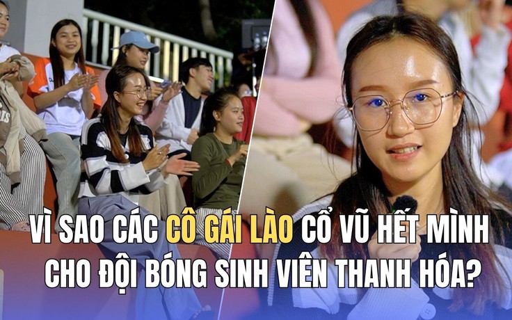 Vì sao các cô gái Lào cổ vũ hết mình cho đội bóng sinh viên Thanh Hóa? Vì sao các cô gái Lào cổ vũ hết mình cho đội bóng sinh viên Thanh Hóa?