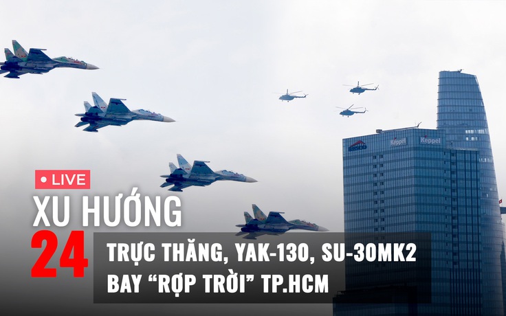 Xu Hướng 24: Xem trực thăng, Yak-130, Su-30MK2 tung cánh ‘rợp trời’ TP.HCM
