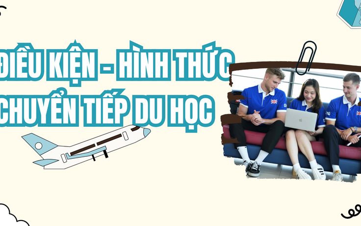Điều kiện và hình thức chuyển tiếp du học là gì?