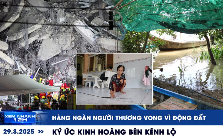 Xem nhanh 12h: Hàng ngàn người thương vong vì động đất | Ký ức kinh hoàng bên kênh Lộ