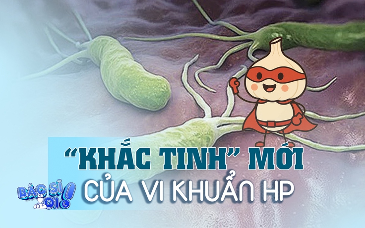 Hiệu quả bất ngờ từ tỏi: 'Khắc tinh' mới của vi khuẩn gây ung thư Hp