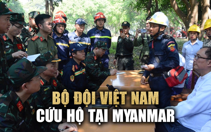 Cứu hộ động đất Myanmar: Bộ đội Việt Nam dò tìm radar xuyên tường, xác định vị trí nạn nhân