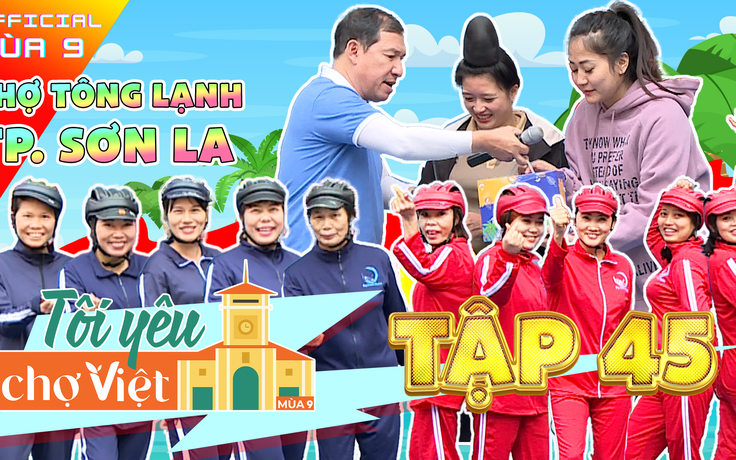 Tôi yêu chợ Việt - tập 45: 'Hễ chơi là chạy' mệt mà vui tại chợ Tông Lạnh cùng Quang Thắng