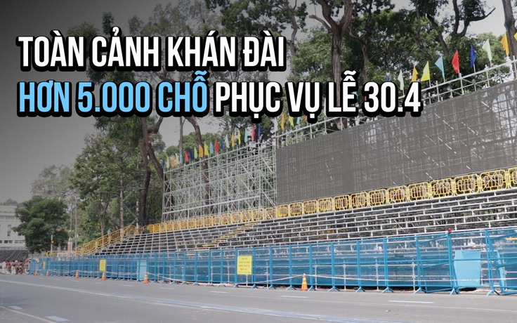 Cận cảnh khán đài hơn 5.000 chỗ phục vụ lễ 30.4: Gấp rút hoàn thiện