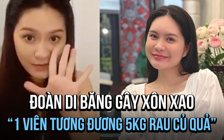 Đoàn Di Băng quảng cáo '1 viên bằng 5 kg rau': Thông tin khác gì nhãn hàng cung cấp?