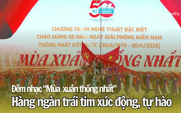 Đêm nhạc 'Mùa xuân thống nhất': Hàng ngàn trái tim xúc động, tự hào