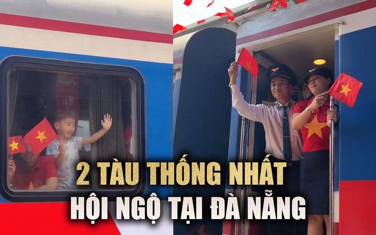 Xúc động khoảnh khắc 2 đoàn tàu Thống Nhất hội ngộ tại ga Đà Nẵng